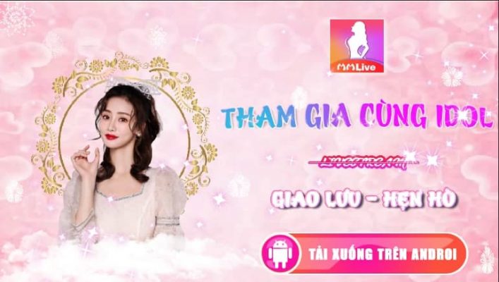 MMLive - Ứng dụng giải trí trực tuyến uy tín chất lượng hàng đầu thế giới